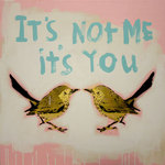 It's not me, it's you