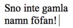 Folk som snor ens gamla namn!